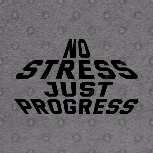 No Stress Just Progress by Texevod